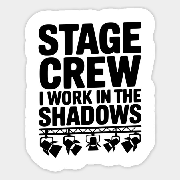 Stage Crew I Work in the Shadows Sticker by Frank Ring