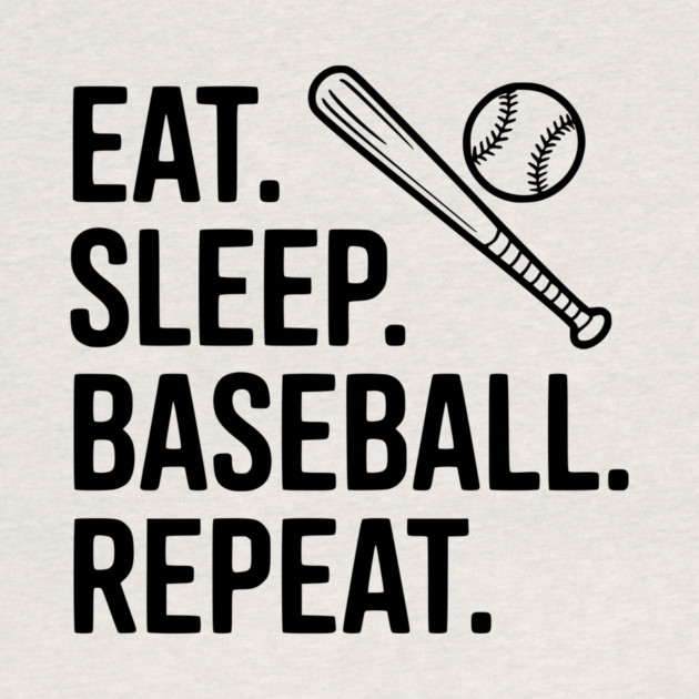 Eat. Sleep. Baseball. Repeat. by Frank Ring