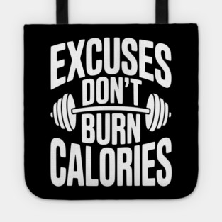 Excuses Don't Burn Calories Tote