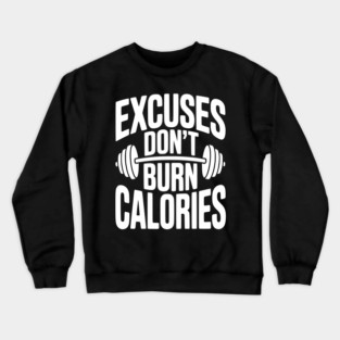 Excuses Don't Burn Calories Crewneck Sweatshirt