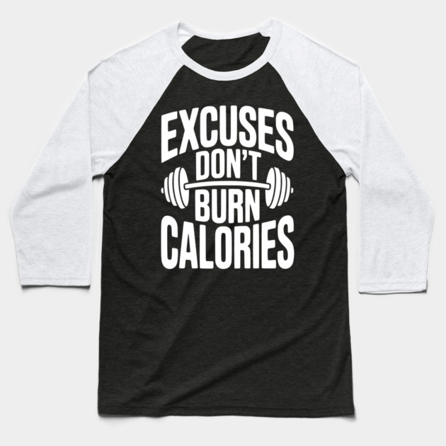 Excuses Don't Burn Calories Baseball T-Shirt by Frank Ring