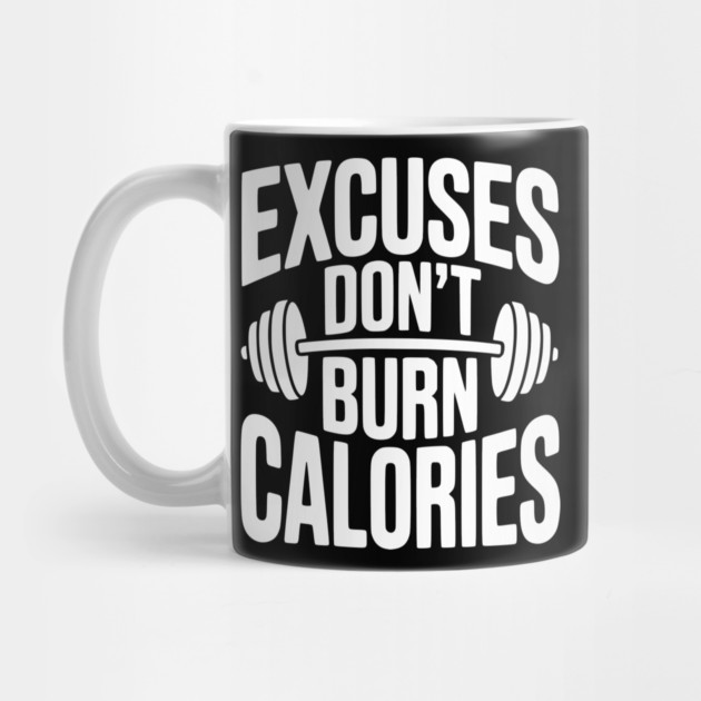 Excuses Don't Burn Calories by Frank Ring