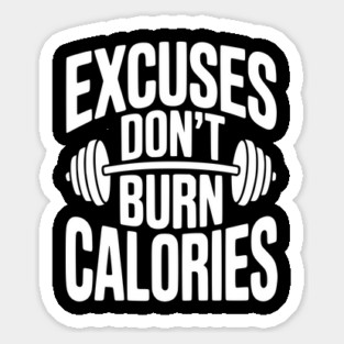 Excuses Don't Burn Calories Sticker