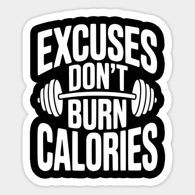 Excuses Don't Burn Calories Sticker by Frank Ring