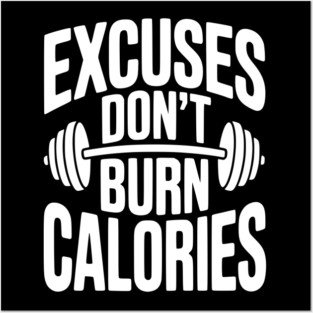 Excuses Don't Burn Calories Posters and Art
