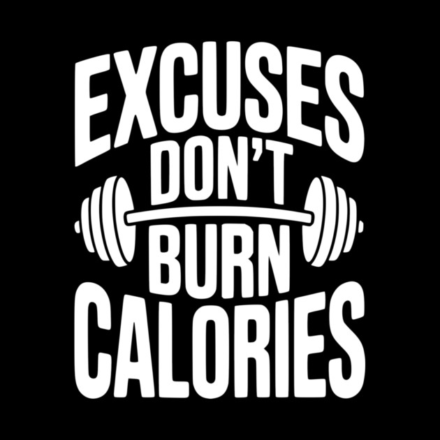 Excuses Don't Burn Calories by Frank Ring