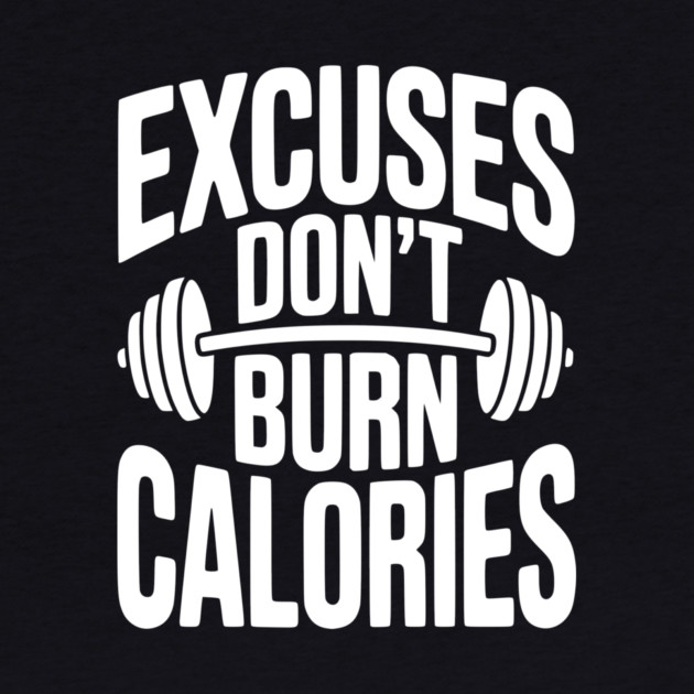 Excuses Don't Burn Calories by Frank Ring