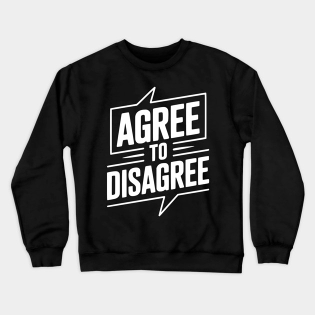 Agree to Disagree Crewneck Sweatshirt by Frank Ring