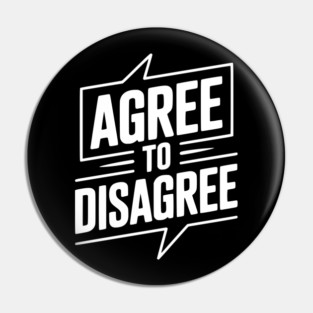 Agree to Disagree Pin
