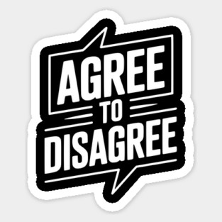 Agree to Disagree Sticker