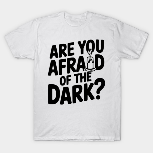 Are You Afraid of the Dark? T-Shirt by Frank Ring
