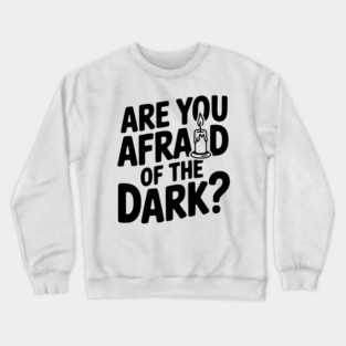Are You Afraid of the Dark? Crewneck Sweatshirt