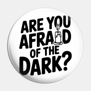 Are You Afraid of the Dark? Pin