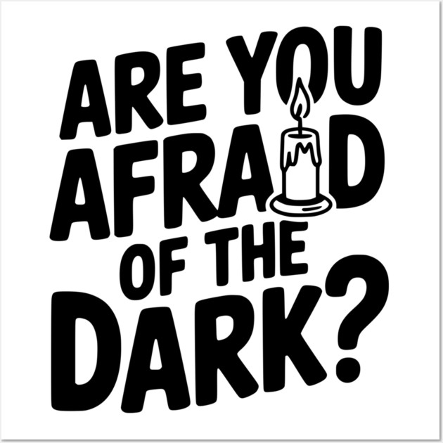 Are You Afraid of the Dark? Wall Art by Frank Ring