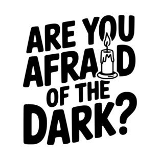 Are You Afraid of the Dark? T-Shirt