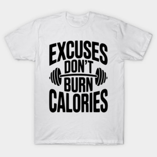 Excuses Don't Burn Calories T-Shirt