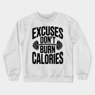 Excuses Don't Burn Calories Crewneck Sweatshirt