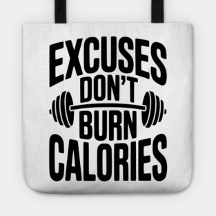 Excuses Don't Burn Calories Tote