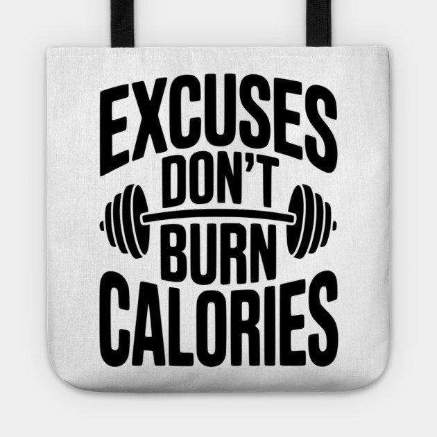 Excuses Don't Burn Calories Tote by Frank Ring