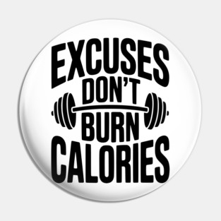 Excuses Don't Burn Calories Pin