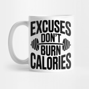 Excuses Don't Burn Calories Mug