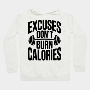 Excuses Don't Burn Calories Hoodie