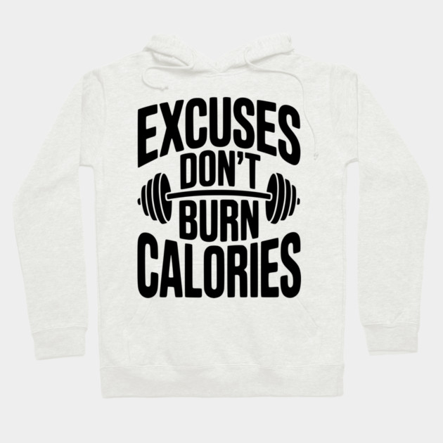 Excuses Don't Burn Calories Hoodie by Frank Ring