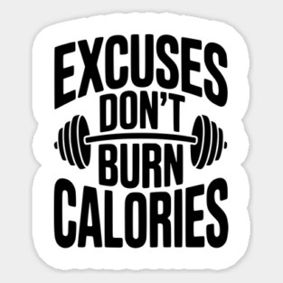 Excuses Don't Burn Calories Sticker