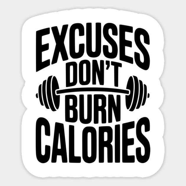 Excuses Don't Burn Calories Sticker by Frank Ring