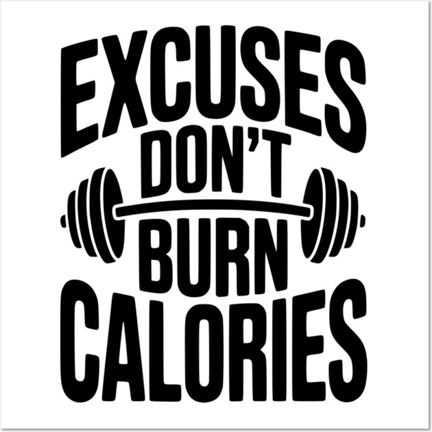 Excuses Don't Burn Calories Wall Art by Frank Ring