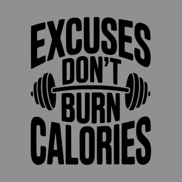 Excuses Don't Burn Calories by Frank Ring