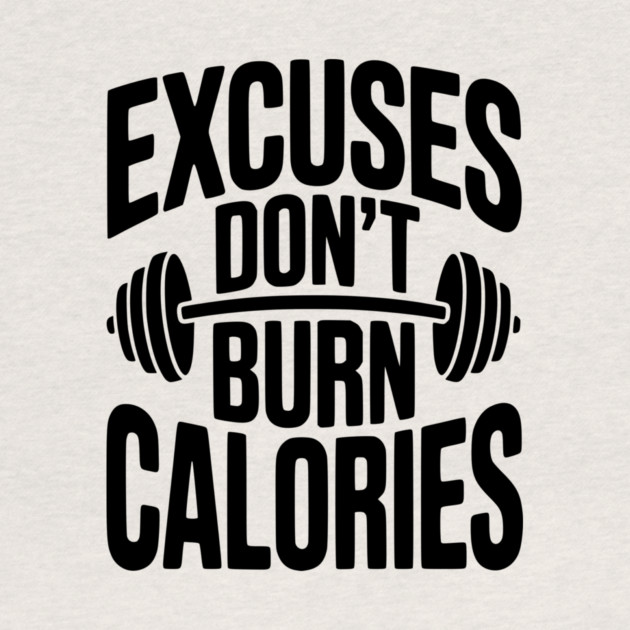 Excuses Don't Burn Calories by Frank Ring