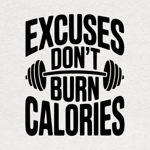 Excuses Don't Burn Calories by Frank Ring