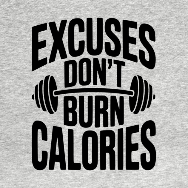 Excuses Don't Burn Calories by Frank Ring