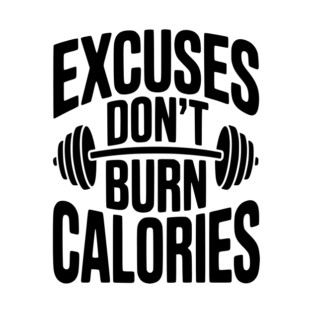 Excuses Don't Burn Calories T-Shirt