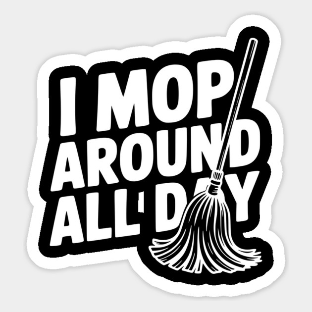 I Mop Around All Day Magnet by Frank Ring