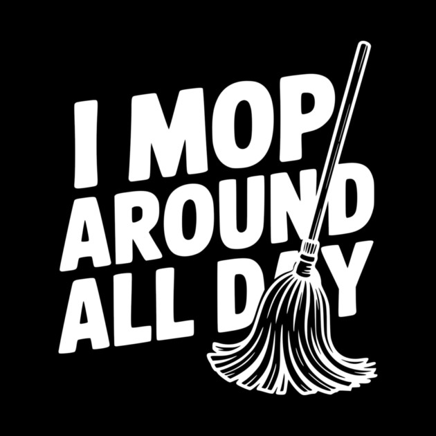 I Mop Around All Day by Frank Ring