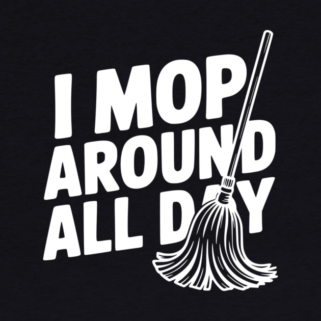 I Mop Around All Day by Frank Ring