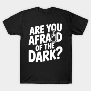 Are You Afraid of the Dark? T-Shirt