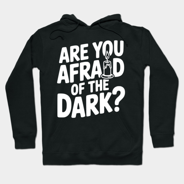Are You Afraid of the Dark? Hoodie by Frank Ring
