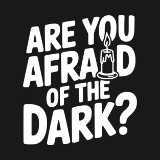 Are You Afraid of the Dark? T-Shirt