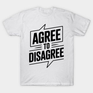 Agree to Disagree T-Shirt
