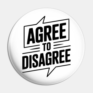 Agree to Disagree Pin