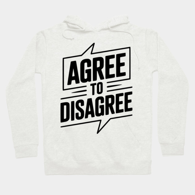 Agree to Disagree Hoodie by Frank Ring