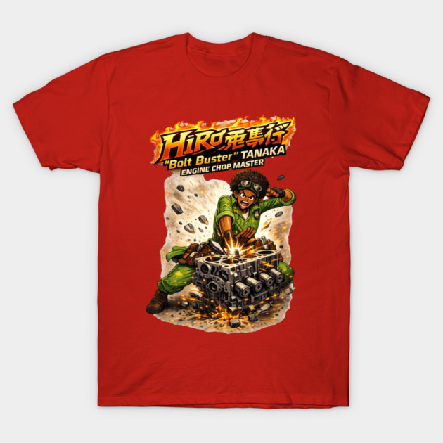 Hiro “Bolt Buster” Tanaka — Engine Chop Master T-Shirt by CrazyGirl
