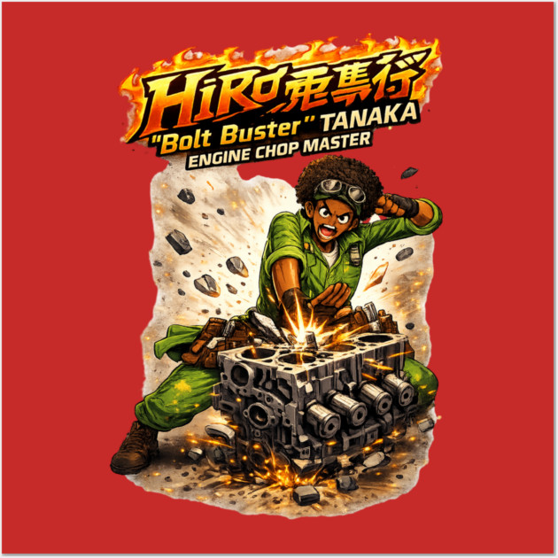 Hiro “Bolt Buster” Tanaka — Engine Chop Master Wall Art by CrazyGirl