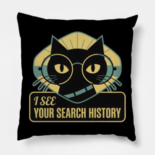 I SEE YOUR SEARCH HISTORY Pillow