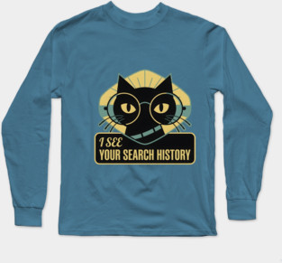 I SEE YOUR SEARCH HISTORY Long Sleeve T-Shirt