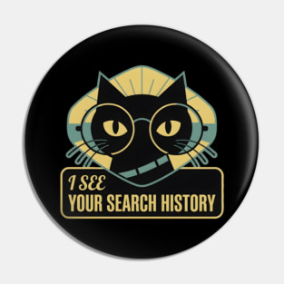 I SEE YOUR SEARCH HISTORY Pin
