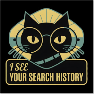 I SEE YOUR SEARCH HISTORY Posters and Art